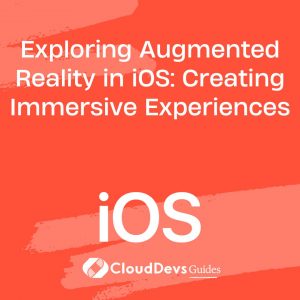 Exploring Augmented Reality in iOS: Creating Immersive Experiences