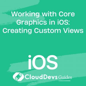 Working with Core Graphics in iOS: Creating Custom Views