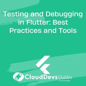 Testing and Debugging in Flutter: Best Practices and Tools