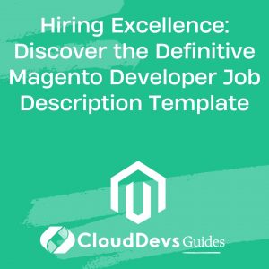 Hiring Excellence: Discover the Definitive Magento Developer Job Description Template