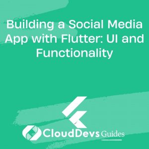 Building a Social Media App with Flutter: UI and Functionality