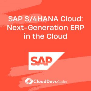 SAP S/4HANA Cloud: Next-Generation ERP in the Cloud