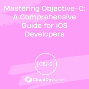 Mastering Objective-C: A Comprehensive Guide for iOS Developers