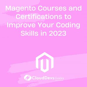 Magento Courses and Certifications to Improve Your Coding Skills in 2023