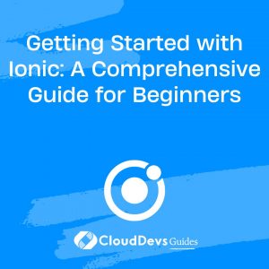 Getting Started with Ionic: A Comprehensive Guide for Beginners