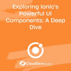 Exploring Ionic’s Powerful UI Components: A Deep Dive