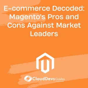 E-commerce Platforms Decoded: Magento’s Pros and Cons Against Market Leaders