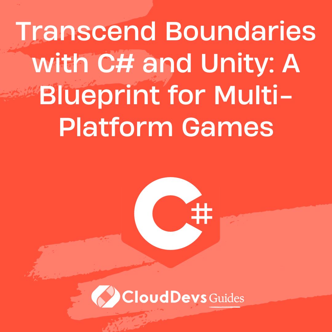 Transcend Boundaries with C# and Unity: A Blueprint for Multi-Platform Games