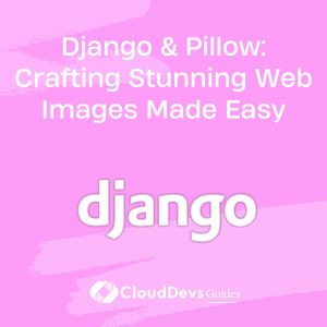 Django & Pillow: Crafting Stunning Web Images Made Easy