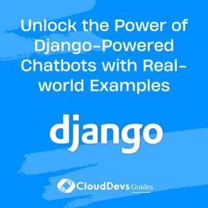 Unlock the Power of Django-Powered Chatbots with Real-world Examples