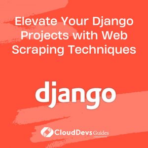 Elevate Your Django Projects with Web Scraping Techniques