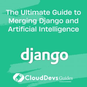 The Ultimate Guide to Merging Django and Artificial Intelligence