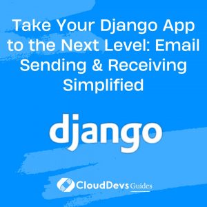 Take Your Django App to the Next Level: Email Sending & Receiving Simplified