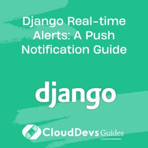 Django Real-time Alerts: A Push Notification Guide