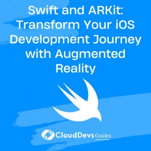 Swift and ARKit: Transform Your iOS Development Journey with Augmented Reality