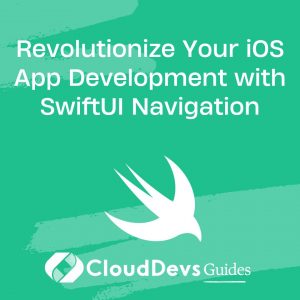 Revolutionize Your iOS App Development with SwiftUI Navigation