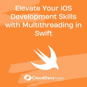 Elevate Your iOS Development Skills with Multithreading in Swift