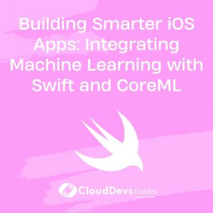 Building Smarter iOS Apps: Integrating Machine Learning with Swift and CoreML