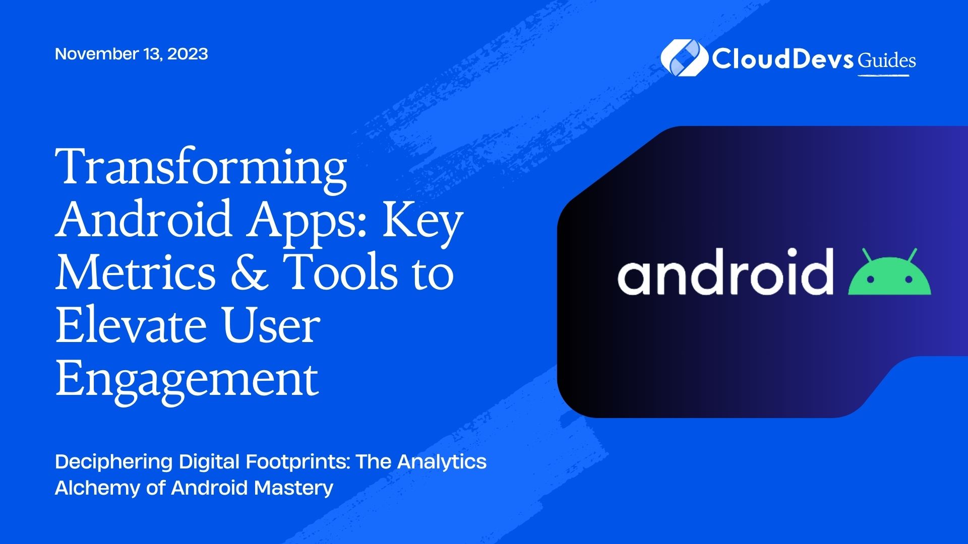 Transforming Android Apps: Key Metrics & Tools to Elevate User Engagement