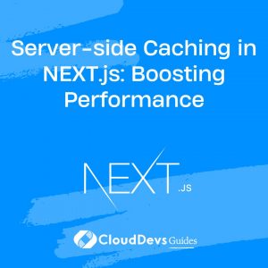 Server-side Caching in NEXT.js: Boosting Performance