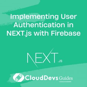 Implementing User Authentication in NEXT.js with Firebase