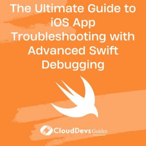 The Ultimate Guide to iOS App Troubleshooting with Advanced Swift Debugging