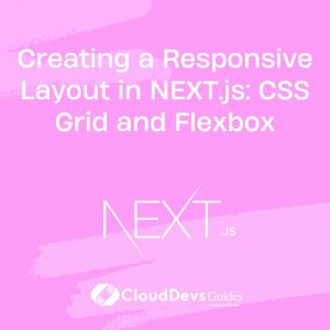 Creating a Responsive Layout in NEXT.js: CSS Grid and Flexbox