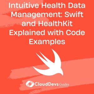 Intuitive Health Data Management: Swift and HealthKit Explained with Code Examples