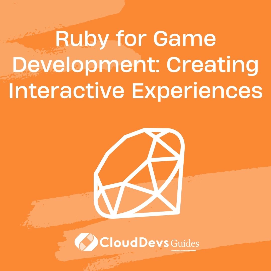 Ruby for Game Development: Creating Interactive Experiences