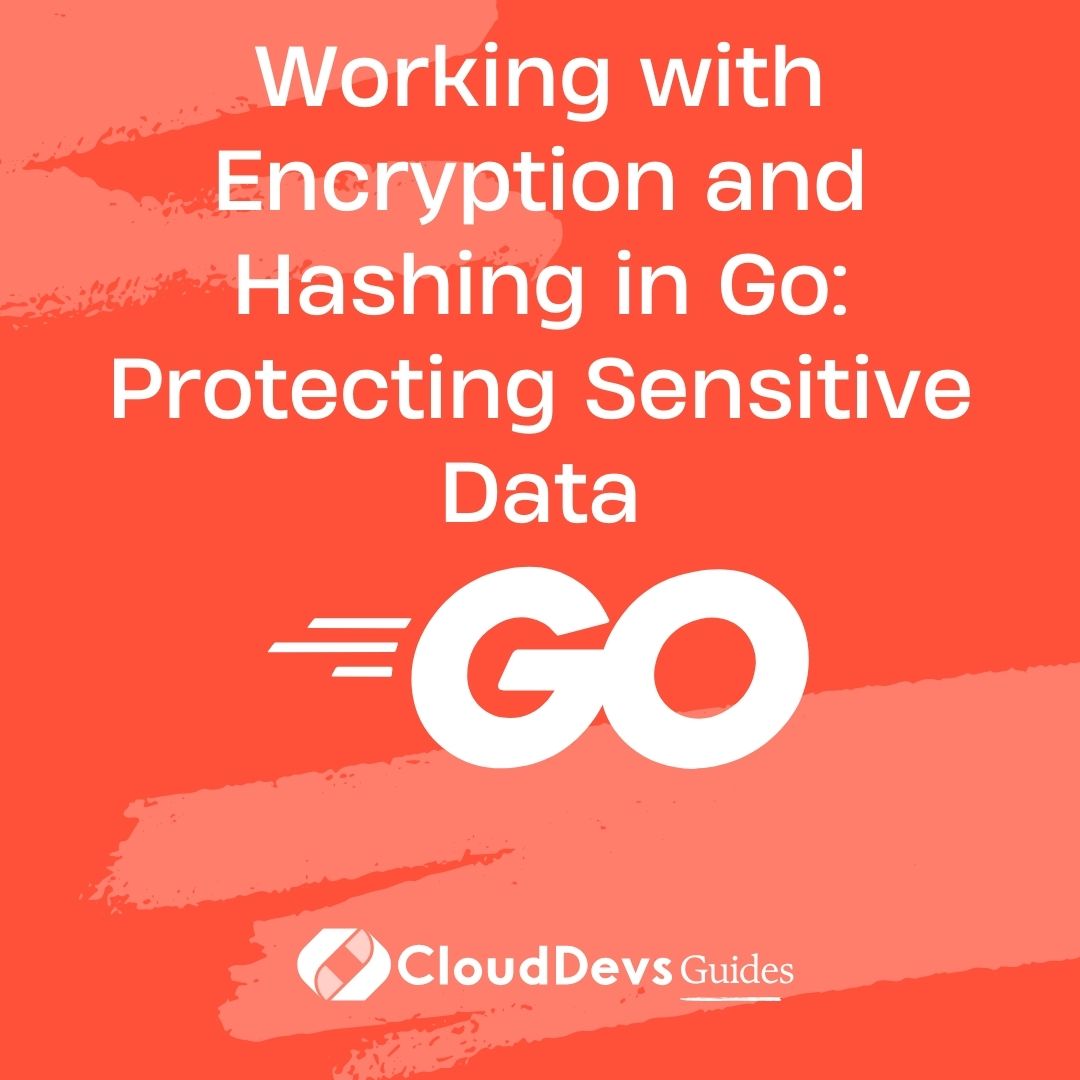 Working with Encryption and Hashing in Go: Protecting Sensitive Data