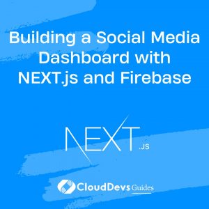 Building a Social Media Dashboard with NEXT.js and Firebase