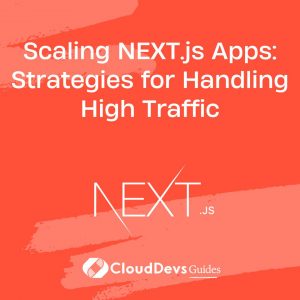 Scaling NEXT.js Apps: Strategies for Handling High Traffic