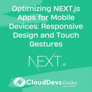 Optimizing NEXT.js Apps for Mobile Devices: Responsive Design and Touch Gestures