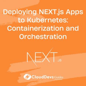 Deploying NEXT.js Apps to Kubernetes: Containerization and Orchestration