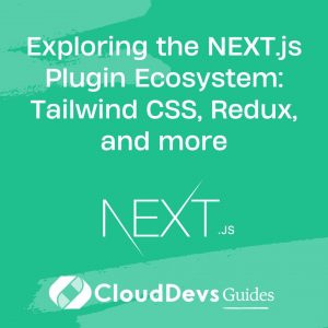 Exploring the NEXT.js Plugin Ecosystem: Tailwind CSS, Redux, and more