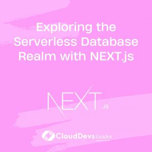 Exploring the Serverless Database Realm with NEXT.js