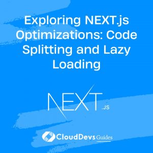 Exploring NEXT.js Optimizations: Code Splitting and Lazy Loading