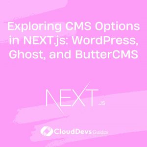 Exploring CMS Options in NEXT.js: WordPress, Ghost, and ButterCMS