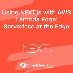 Using NEXT.js with AWS Lambda Edge: Serverless at the Edge