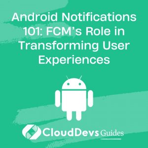 Android Notifications 101: FCM’s Role in Transforming User Experiences