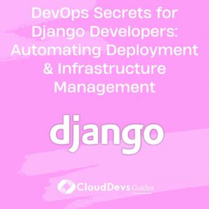 DevOps Secrets for Django Developers: Automating Deployment & Infrastructure Management