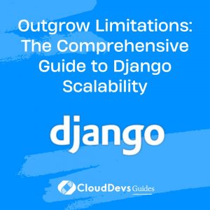 Outgrow Limitations: The Comprehensive Guide to Django Scalability