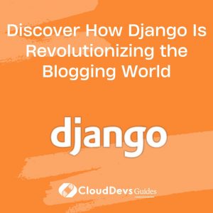 Discover How Django Is Revolutionizing the Blogging World