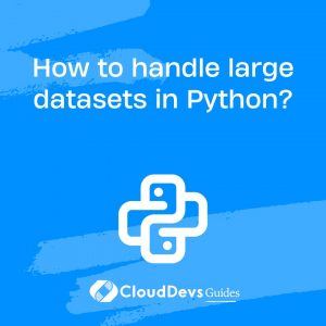 How to handle large datasets in Python?