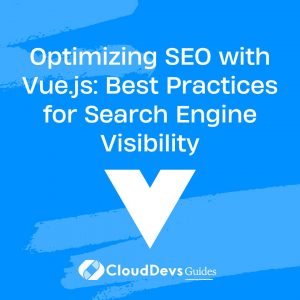 Optimizing SEO with Vue.js: Best Practices for Search Engine Visibility