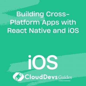 Building Cross-Platform Apps with React Native and iOS