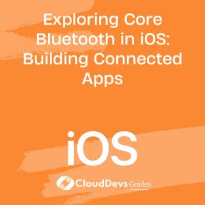 Exploring Core Bluetooth in iOS: Building Connected Apps