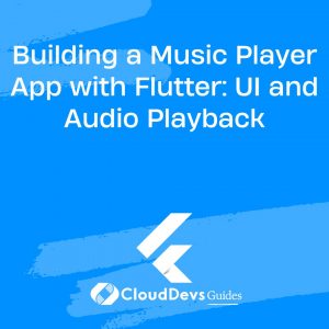 Building a Music Player App with Flutter: UI and Audio Playback