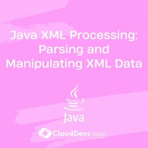 Java XML Processing: Parsing and Manipulating XML Data