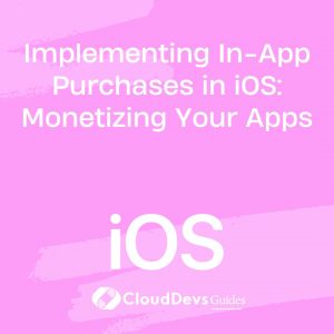 Implementing In-App Purchases in iOS: Monetizing Your Apps